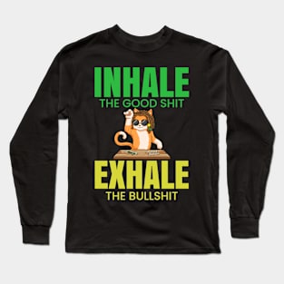 Inhale The Good Shit Exhale The Bullshit 420 Weed Long Sleeve T-Shirt